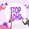 Sign displaying Stop Adhd. Business approach Put at end the mental health disorder of children Hyperactive People