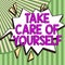 Sign displaying Take Care Of Yourself. Internet Concept a polite way of ending a get-together or conversation