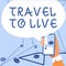 Sign displaying Travel To Live. Concept meaning Get knowledge and exciting adventures by going on trips Businessman With
