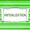 Sign displaying Virtualization. Internet Concept application of virtual environment to computer games