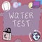 Sign displaying Water Test. Internet Concept Sampling of various liquid streams and analysis of their quality