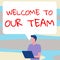 Sign displaying Welcome To Our Team. Concept meaning introducing another person to your team mates