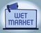 Sign displaying Wet Market. Internet Concept market selling fresh meat fish produce and other perishable goods