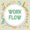 Sign displaying Work Flow. Word Written on Continuity of a certain task to and from an office or employer Frame