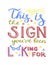 This is the sign you`ve been looking for - unique hand drawn inspirational quote