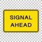 Signal ahead sign isolated on transparent background
