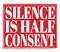 SILENCE IS HALF CONSENT, text on red stamp sign
