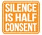 SILENCE IS HALF CONSENT, text written on orange stamp sign