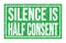 SILENCE IS HALF CONSENT, words on green rectangle stamp sign