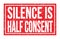 SILENCE IS HALF CONSENT, words on red rectangle stamp sign