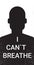 silhouette of man against racial discrimination i cant breathe poster banner black lives matter concept