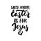 Silly Rabbit, Easter is for Jesus - hand drawn lettering calligraphy phrase isolated on white background. Fun brush ink