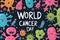 Simple cartoon world cancer day background with the inscription on it, surrounded with colorful happy tumors