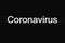 Simple coronavirus quarantine concept. The inscription coronavirus on a black background, in white letters