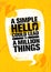 A Simple Hello Could Lead To A Million Things. Inspiring Creative Motivation Quote Poster Template.