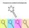 Simple outline transparent magic wand icon on different types of light backgrounds .