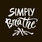 Simply breathe. Inspirational quote on black background. ink hand lettering. Modern brush calligraphy. Vector