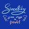 Sincerity gives wings to power - handwritten funny motivational quote. Print for inspiring poster