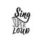 Sing super loud. Funny lettering. calligraphy vector illustration