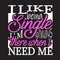Single Quotes and Slogan good for T-Shirt. I Like Being Single I m Always There when I Need Me