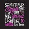 Single Quotes and Slogan good for T-Shirt. Sometimes I m Single Means I m Drama Free Less Stressed and I Refuse to Settle for Less