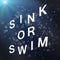 Sink or swim.