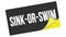 SINK-OR-SWIM text on black yellow sticker stamp