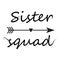 Sister squad letttering font. sister squad sign. design can be used in greeting cards, t-shirts, mugs, cards, apparel, cups,