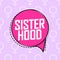 Sisterhood, speech bubble banner design template, vector illustration