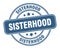 sisterhood stamp. sisterhood round grunge sign.