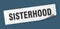 sisterhood sticker. sisterhood square sign. sisterhood