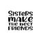 sisters make the best friends black letter quote