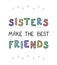 Sisters make the best friends - fun hand drawn nursery poster with lettering