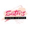 Sisters before misters. Funny feminism caption for printed tees, apparel design and posters. Brush lettering and