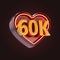 Sixty thousand or 60k follower celebration love icon neon glow lighting 3d render