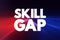 Skills Gap is a gap between the skills an employee has and the skills he or she actually needs to perform a job well, text concept
