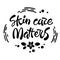 Skin care marrets - hand drawn lettering phrase. Beauty skincare, cosmetology facial treatment themed quote.