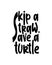 Skip a straw save a turtle.Hand drawn typography poster design