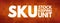 SKU - Stock Keeping Unit acronym concept