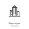 Skyscrapper icon vector from urban building collection. Thin line Skyscrapper outline icon vector illustration. Linear symbol for