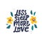 Less sleep more love hand drawn black lettering