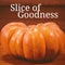 Slice of goodness text over thanksgiving pumpkin on wooden table