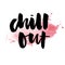 Slogan Chill Out phrase graphic vector Print Fashion lettering calligraphy