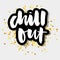 Slogan Chill Out phrase graphic vector Print Fashion lettering calligraphy