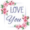 Slogan love you rose frame white background