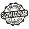 Slow cooked sign or stamp