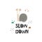 Slow Down creative hand drawn lettering quote