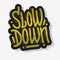 Slow Down Motivational Slogan Lettering Type Design Message Golden Graffiti Style Vector Graphic