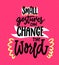 Small gestures can change the world. Motivational quote about kindness. Positive inspirational saying for posters and