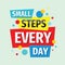 Small steps every day. Inspiring motivation quote design. Personal philosophy positive creative banner. Vector typography poster